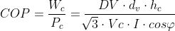 COP = \frac{ W_{c} }{ P_{c}} = \frac{ DV \cdot d_{v} \cdot h_{c}} {\sqrt[]{3}\cdot Vc \cdot I\cdot cos\varphi }